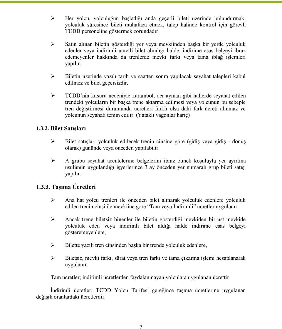 farkı veya tama iblağ işlemleri yapılır. Biletin üzerinde yazılı tarih ve saatten sonra yapılacak seyahat talepleri kabul edilmez ve bilet geçersizdir.