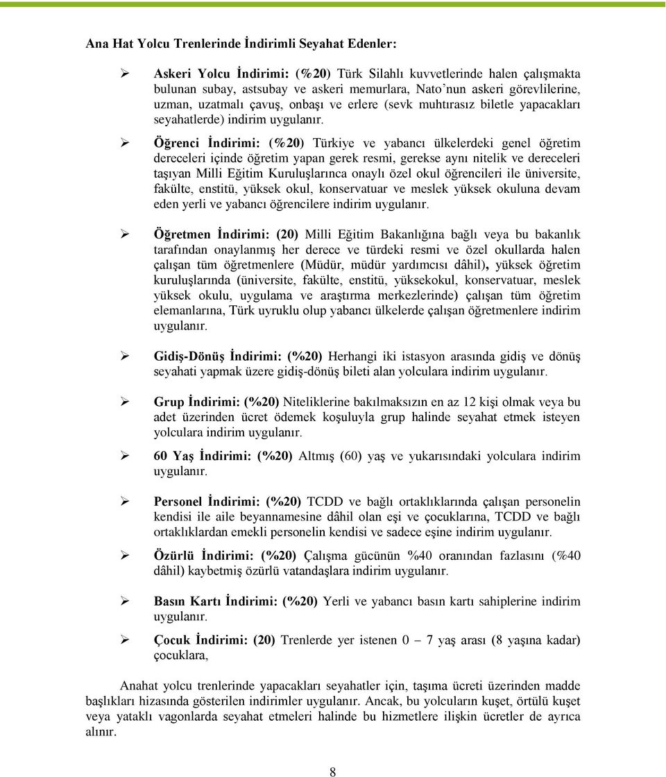 Öğrenci İndirimi: (%20) Türkiye ve yabancı ülkelerdeki genel öğretim dereceleri içinde öğretim yapan gerek resmi, gerekse aynı nitelik ve dereceleri taşıyan Milli Eğitim Kuruluşlarınca onaylı özel