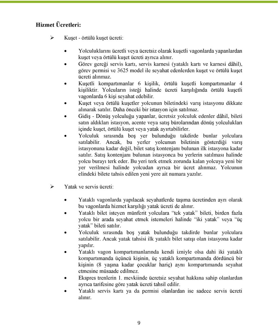 Kuşetli kompartımanlar 6 kişilik, örtülü kuşetli kompartımanlar 4 kişiliktir. Yolcuların isteği halinde ücreti karşılığında örtülü kuşetli vagonlarda 6 kişi seyahat edebilir.