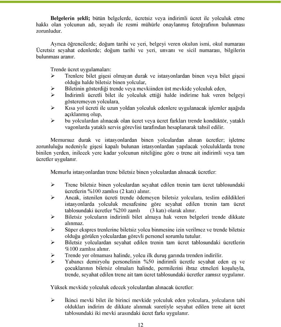 Trende ücret uygulamaları: Trenlere bilet gişesi olmayan durak ve istasyonlardan binen veya bilet gişesi olduğu halde biletsiz binen yolcular, Biletinin gösterdiği trende veya mevkiinden üst mevkide