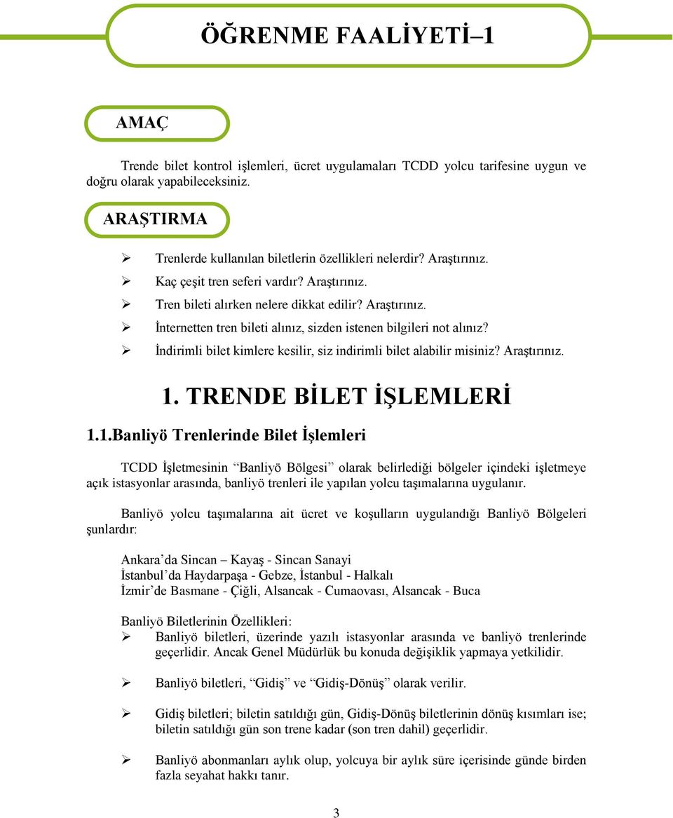 İndirimli bilet kimlere kesilir, siz indirimli bilet alabilir misiniz? Araştırınız. 1.