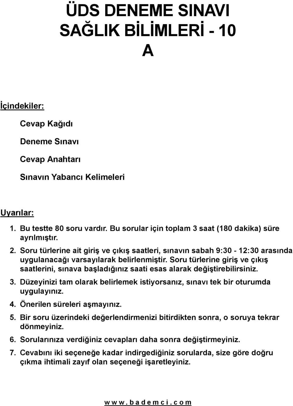 Soru türlerine giriş ve çıkış saatlerini, sınava başladığınız saati esas alarak değiştirebilirsiniz. 3. Düzeyinizi tam olarak belirlemek istiyorsanız, sınavı tek bir oturumda uygulayınız. 4.