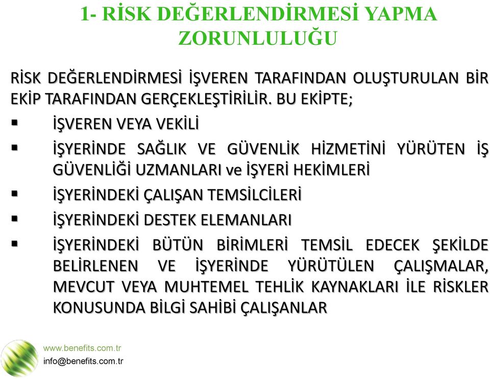 BU EKİPTE; İŞVEREN VEYA VEKİLİ İŞYERİNDE SAĞLIK VE GÜVENLİK HİZMETİNİ YÜRÜTEN İŞ GÜVENLİĞİ UZMANLARI ve İŞYERİ HEKİMLERİ