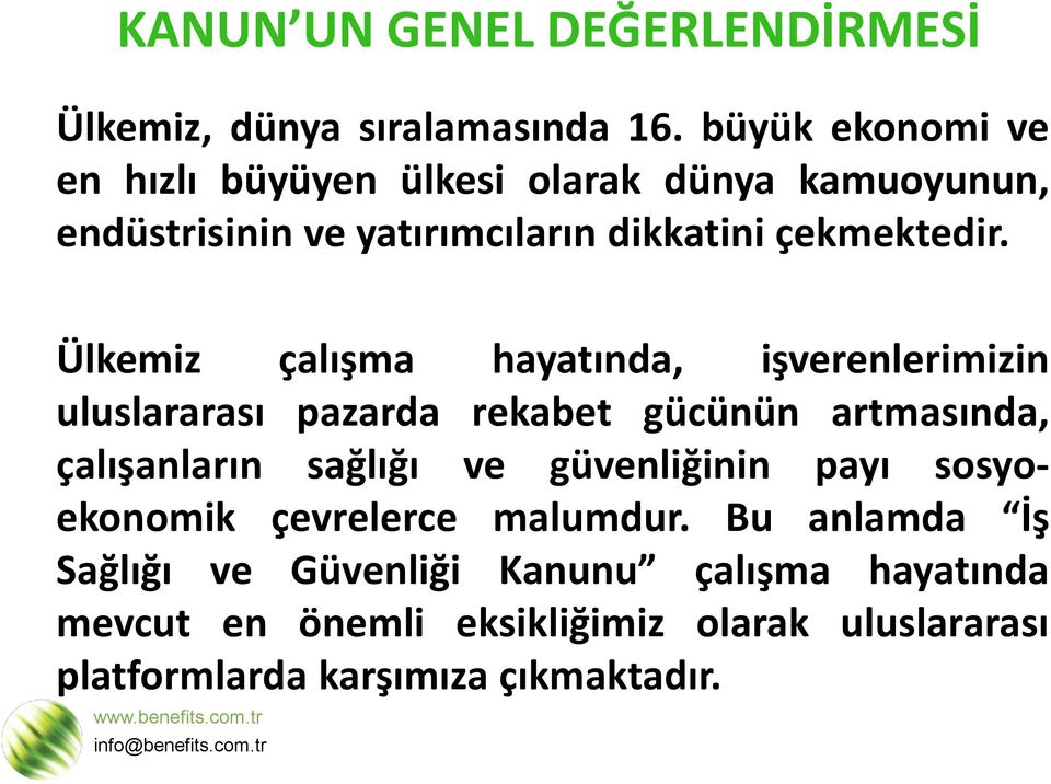 Ülkemiz çalışma hayatında, işverenlerimizin uluslararası pazarda rekabet gücünün artmasında, çalışanların sağlığı ve