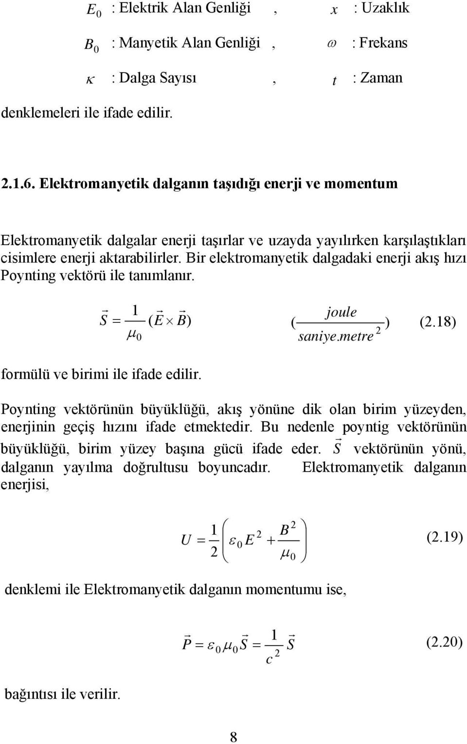 Bir elektromanyetik dalgadaki enerji akış hızı Poynting vektörü ile tanımlanır. 1 S r = ( E r B r ) µ0 formülü ve birimi ile ifade edilir. joule ( saniye. metre 2 ) (2.