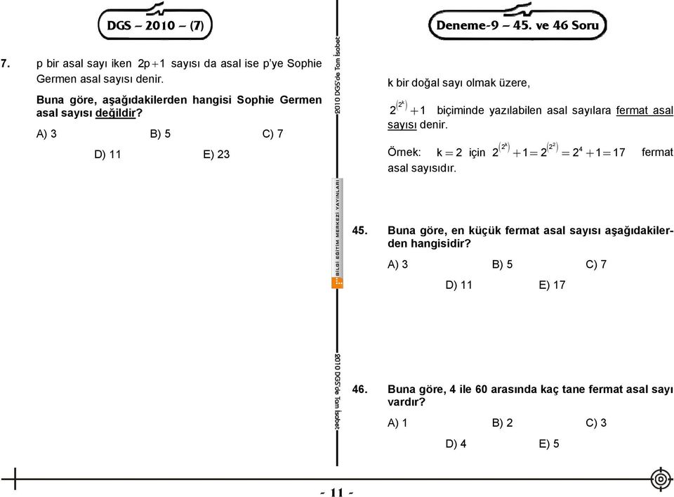 A) 3 B) 5 C) 7 D) 11 E) 23 k bir doğal sayı olmak üzere, k ( 2 ) 2 + 1 biçiminde yazılabilen asal sayılara fermat asal sayısı denir.