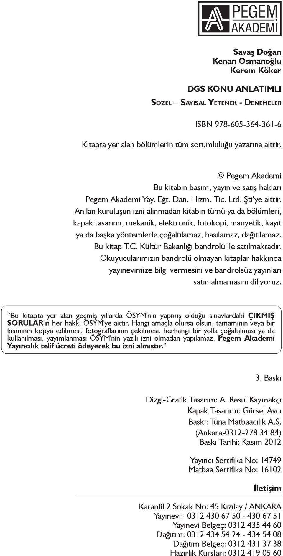 nılan kuruluşun izni alınmadan kitabın tümü ya da bölümleri, kapak tasarımı, mekanik, elektronik, fotokopi, manyetik, kayıt ya da başka yöntemlerle çoğaltılamaz, basılamaz, dağıtılamaz. u kitap T.