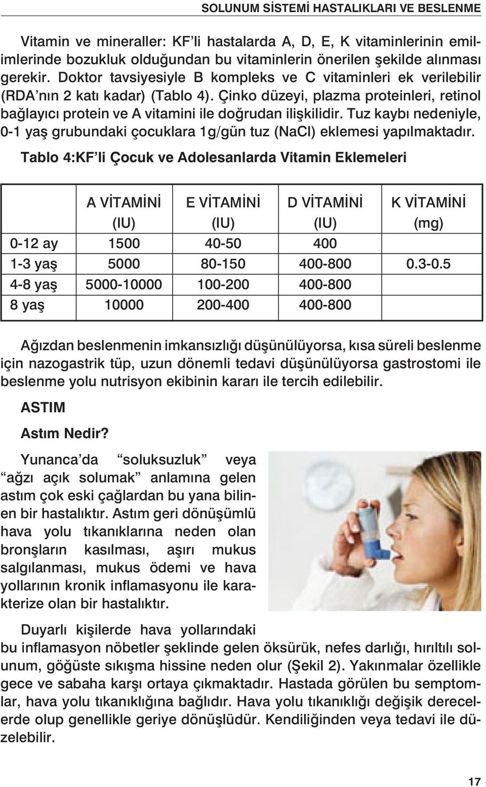 Tuz kaybı nedeniyle, 0-1 yaş grubundaki çocuklara 1g/gün tuz (NaCl) eklemesi yapılmaktadır.