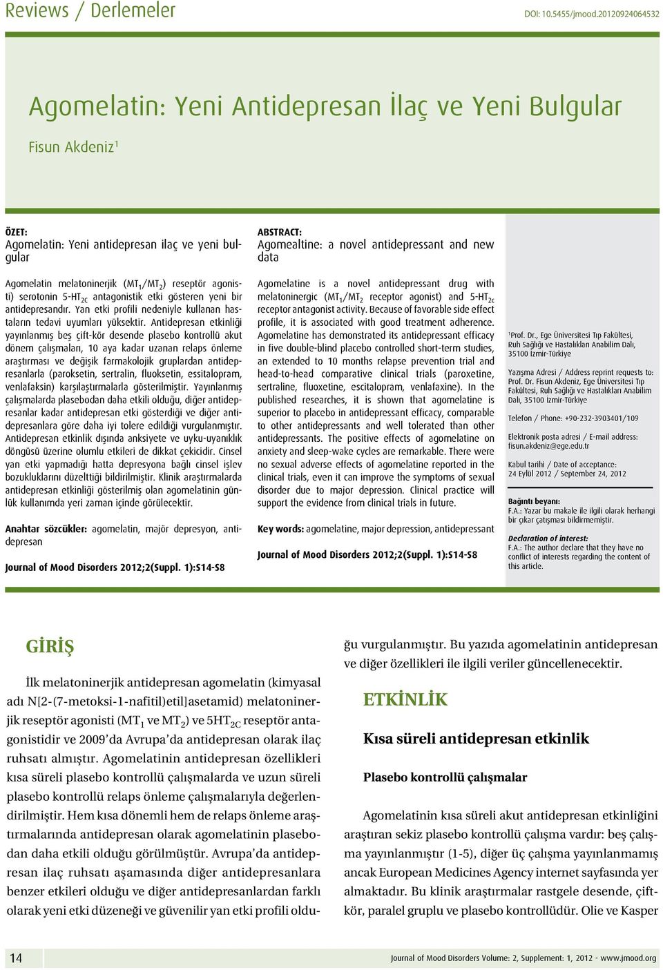 serotonin 5-HT 2C antagonistik etki gösteren yeni bir antidepresandır. Yan etki profili nedeniyle kullanan hastaların tedavi uyumları yüksektir.