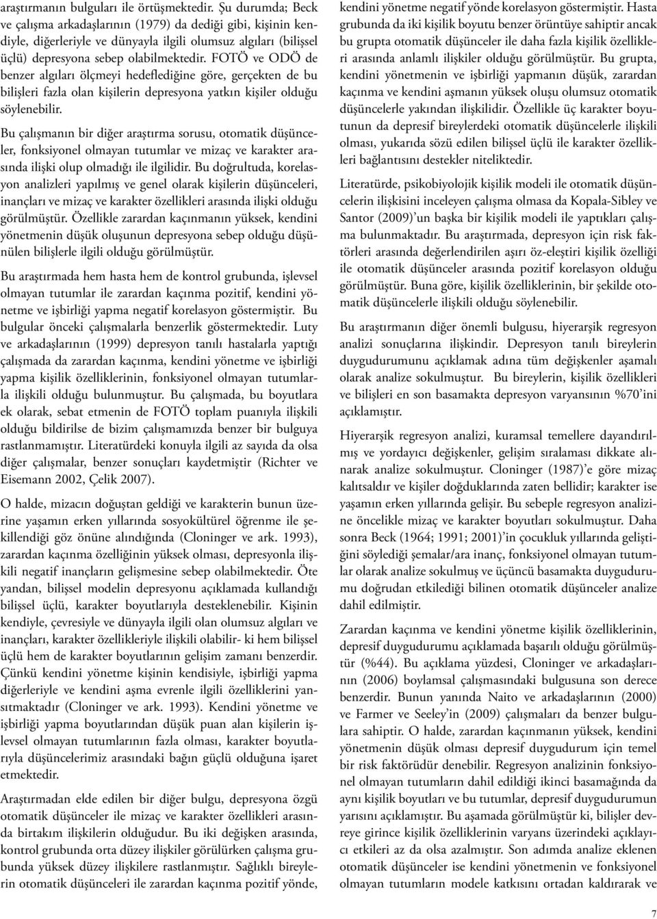 FOTÖ ve ODÖ de benzer algıları ölçmeyi hedeflediğine göre, gerçekten de bu bilişleri fazla olan kişilerin depresyona yatkın kişiler olduğu söylenebilir.