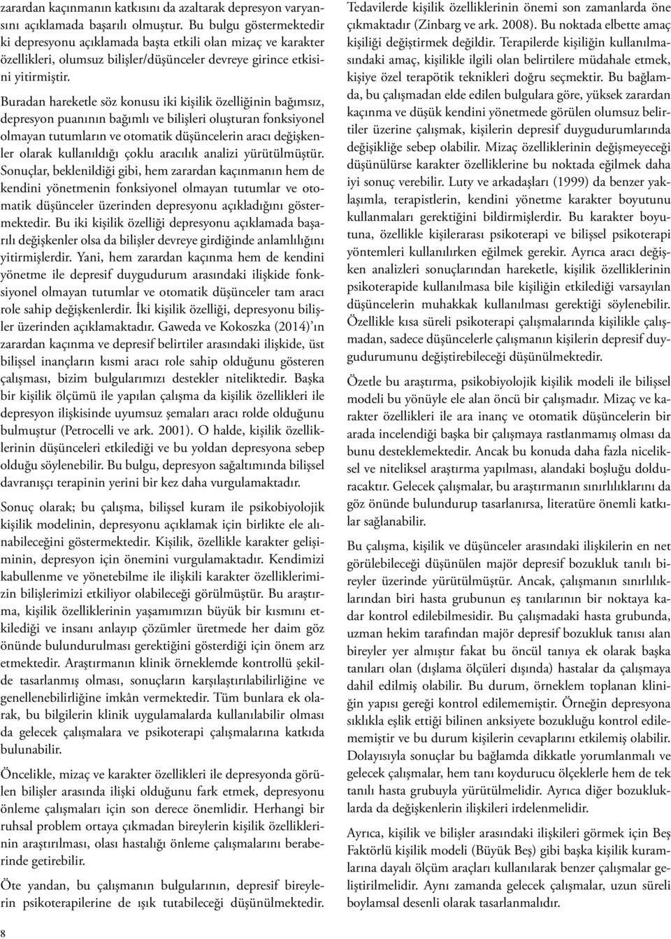 Buradan hareketle söz konusu iki kişilik özelliğinin bağımsız, depresyon puanının bağımlı ve bilişleri oluşturan fonksiyonel olmayan tutumların ve otomatik düşüncelerin aracı değişkenler olarak