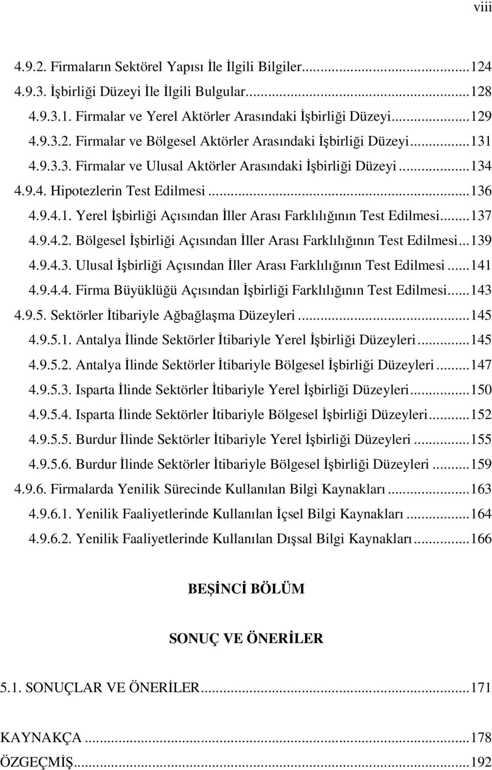 9.4.2. Bölgesel İşbirliği Açısından İller Arası Farklılığının Test Edilmesi...139 4.9.4.3. Ulusal İşbirliği Açısından İller Arası Farklılığının Test Edilmesi...141 4.9.4.4. Firma Büyüklüğü Açısından İşbirliği Farklılığının Test Edilmesi.