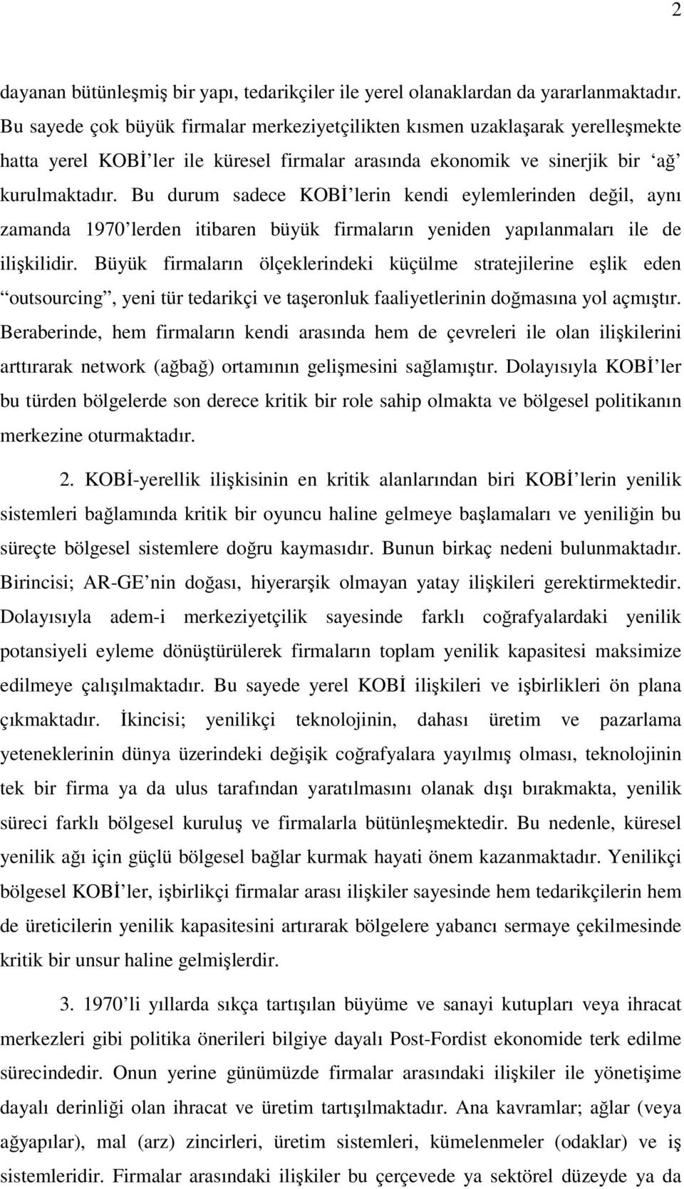 Bu durum sadece KOBİ lerin kendi eylemlerinden değil, aynı zamanda 1970 lerden itibaren büyük firmaların yeniden yapılanmaları ile de ilişkilidir.