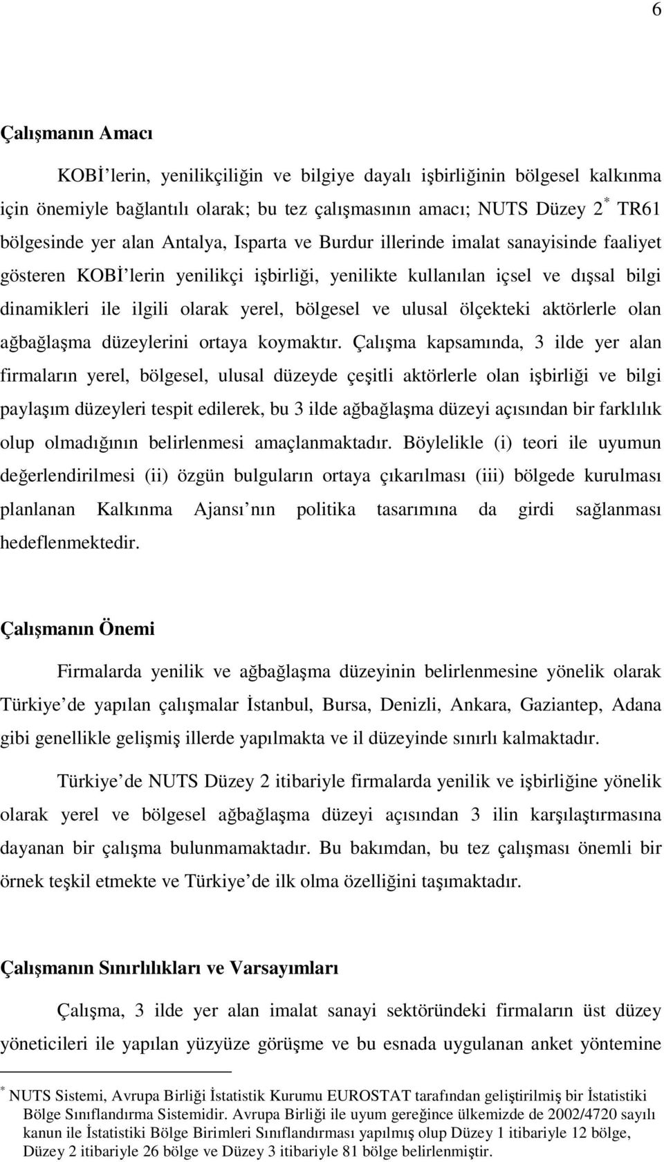 ulusal ölçekteki aktörlerle olan ağbağlaşma düzeylerini ortaya koymaktır.