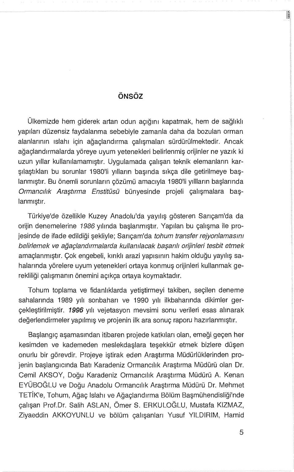 Uygulamada çalışan teknik elemanların karşılaştıkları bu sorunlar 1980'1i yılların başında sıkça dile getirilmeye başlanmıştır.