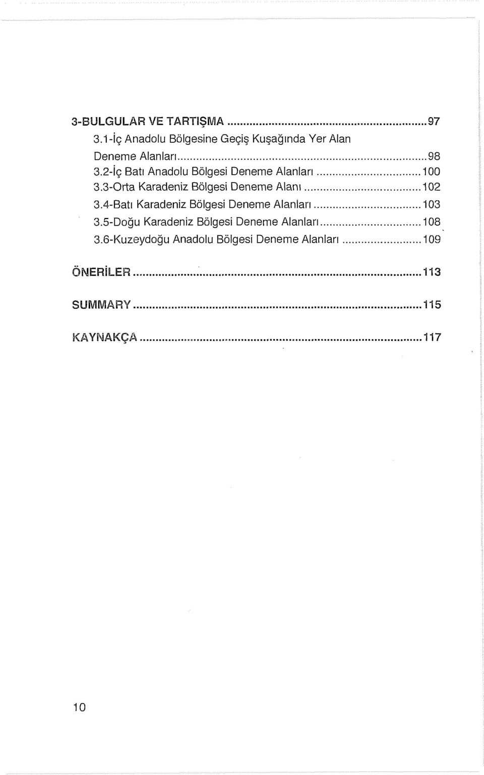 .. 102 3.4-Batı Karadeniz Bölgesi Deneme Alanları... 103 3.5-Doğu Karadeniz Bölgesi Deneme Alanları.