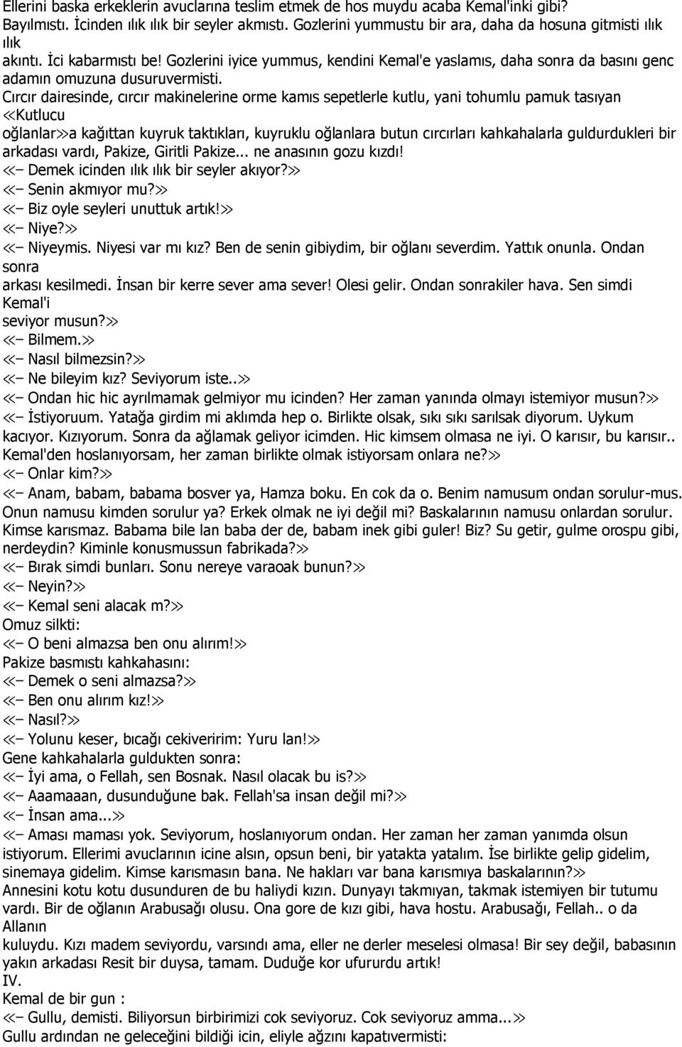 Cırcır dairesinde, cırcır makinelerine orme kamıs sepetlerle kutlu, yani tohumlu pamuk tasıyan Kutlucu oğlanlar a kağıttan kuyruk taktıkları, kuyruklu oğlanlara butun cırcırları kahkahalarla