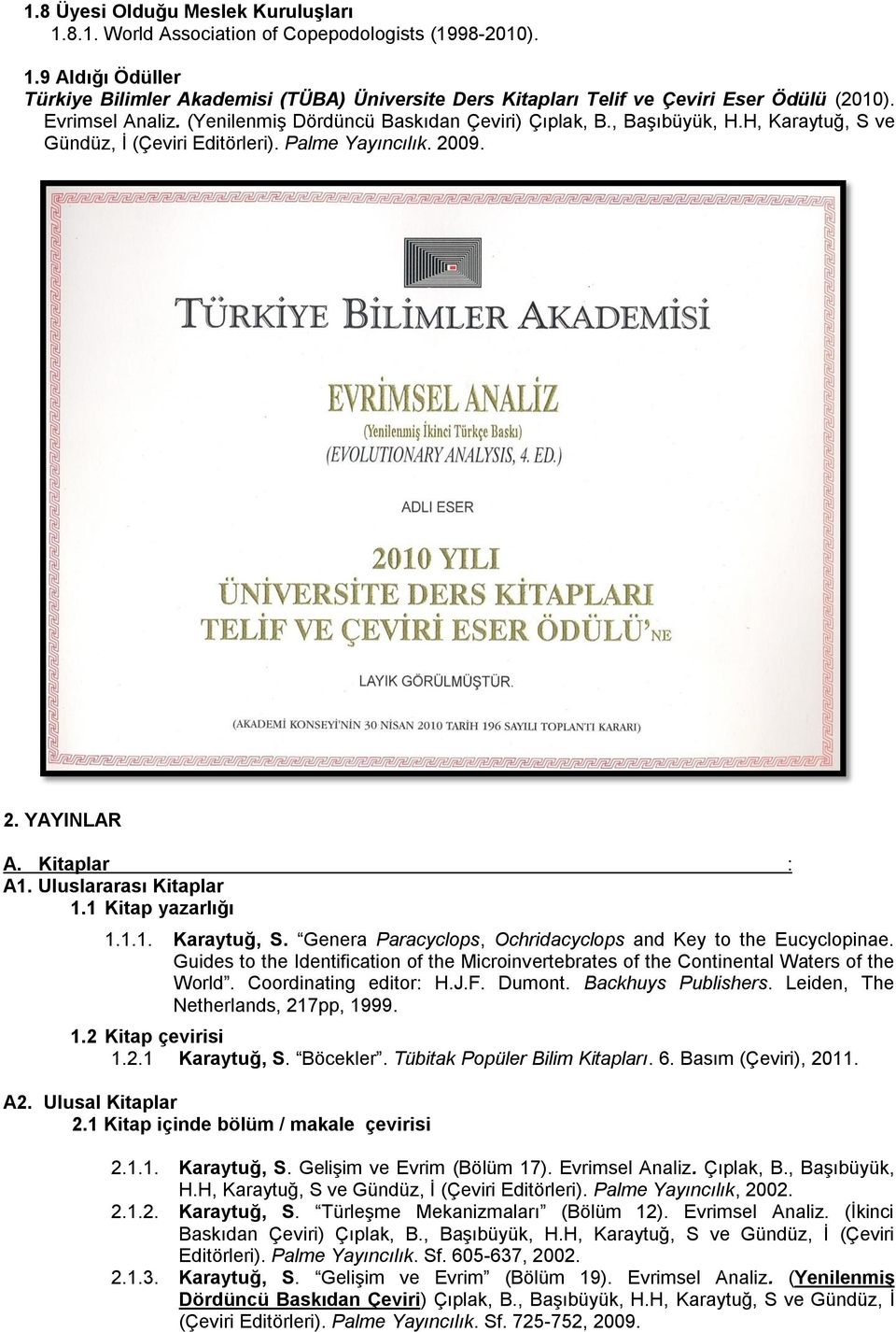 Uluslararası Kitaplar 1.1 Kitap yazarlığı 1.1.1. Karaytuğ, S. Genera Paracyclops, Ochridacyclops and Key to the Eucyclopinae.