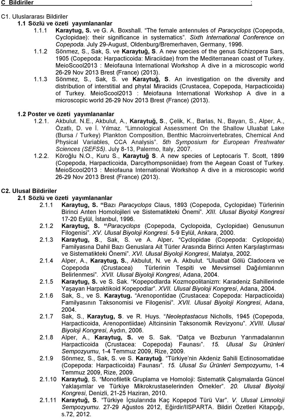 96. 1.1.2 Sönmez, S., Sak, S. ve Karaytuğ, S. A new species of the genus Schizopera Sars, 1905 (Copepoda: Harpacticoida: Miraciidae) from the Mediterranean coast of Turkey.