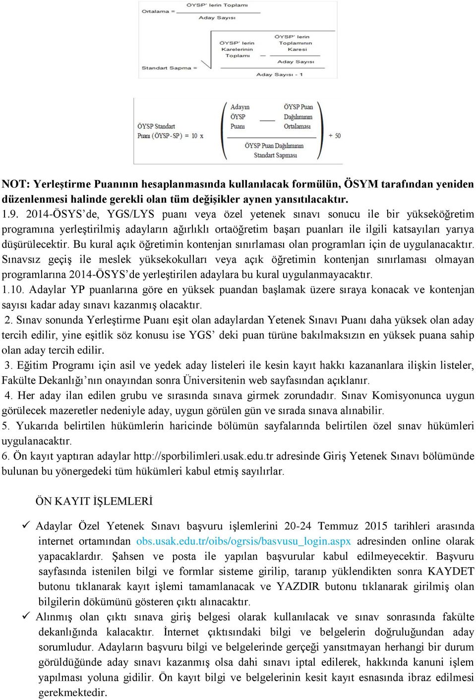 düşürülecektir. Bu kural açık öğretimin kontenjan sınırlaması olan programları için de uygulanacaktır.