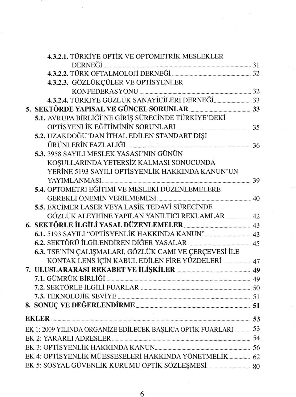 UZAKDOGU'DAN İTHAL EDİLEN STANDART DIŞI ÜRÜNLERİN FAZLALIGI... 36