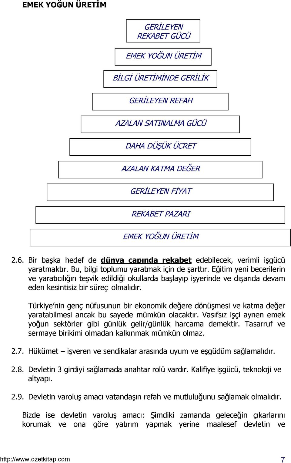 Eğitim yeni becerilerin ve yaratõcõlõğõn teşvik edildiği okullarda başlayõp işyerinde ve dõşarõda devam eden kesintisiz bir süreç olmalõdõr.