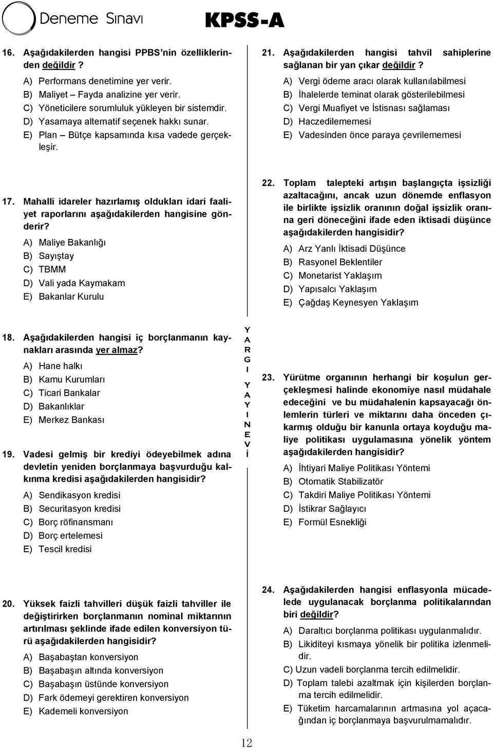 A) Vergi ödeme aracı olarak kullanılabilmesi B) İhalelerde teminat olarak gösterilebilmesi C) Vergi Muafiyet ve İstisnası sağlaması D) Haczedilememesi E) Vadesinden önce paraya çevrilememesi 17.