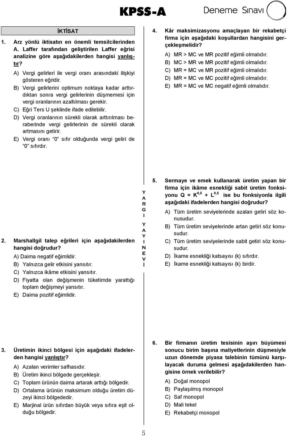 B) Vergi gelirlerini optimum noktaya kadar arttırdıktan sonra vergi gelirlerinin düşmemesi için vergi oranlarının azaltılması gerekir. C) Eğri Ters U şeklinde ifade edilebilir.