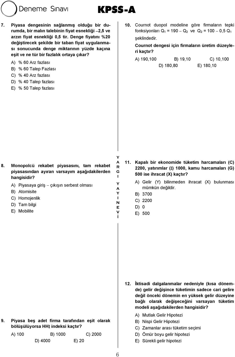 A) % 60 Arz fazlası B) % 60 Talep Fazlası C) % 40 Arz fazlası D) % 40 Talep fazlası E) % 50 Talep fazlası 10.