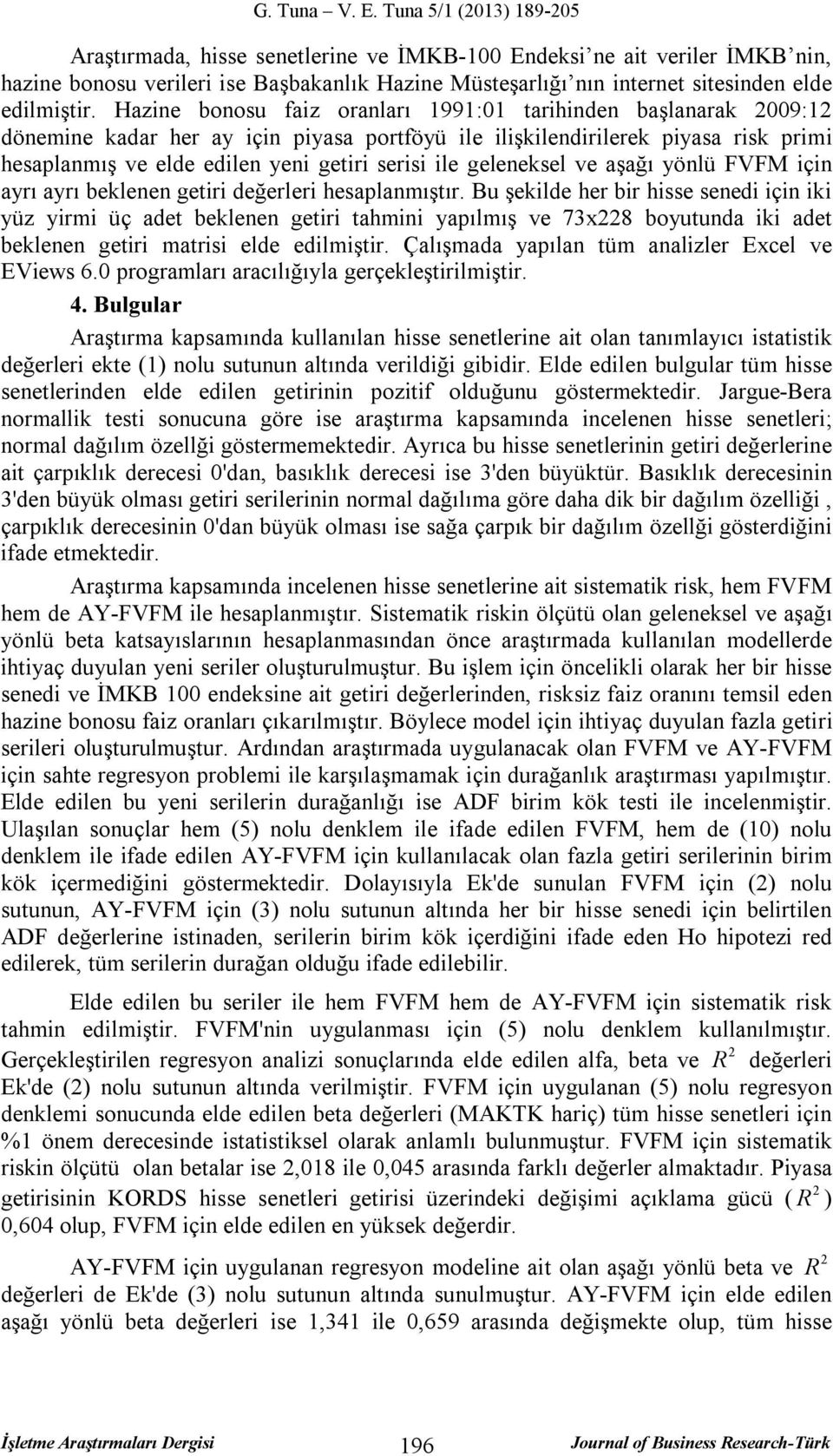 geleneksel ve aşağı yönlü FVFM için ayrı ayrı beklenen getiri değerleri hesaplanmıştır.