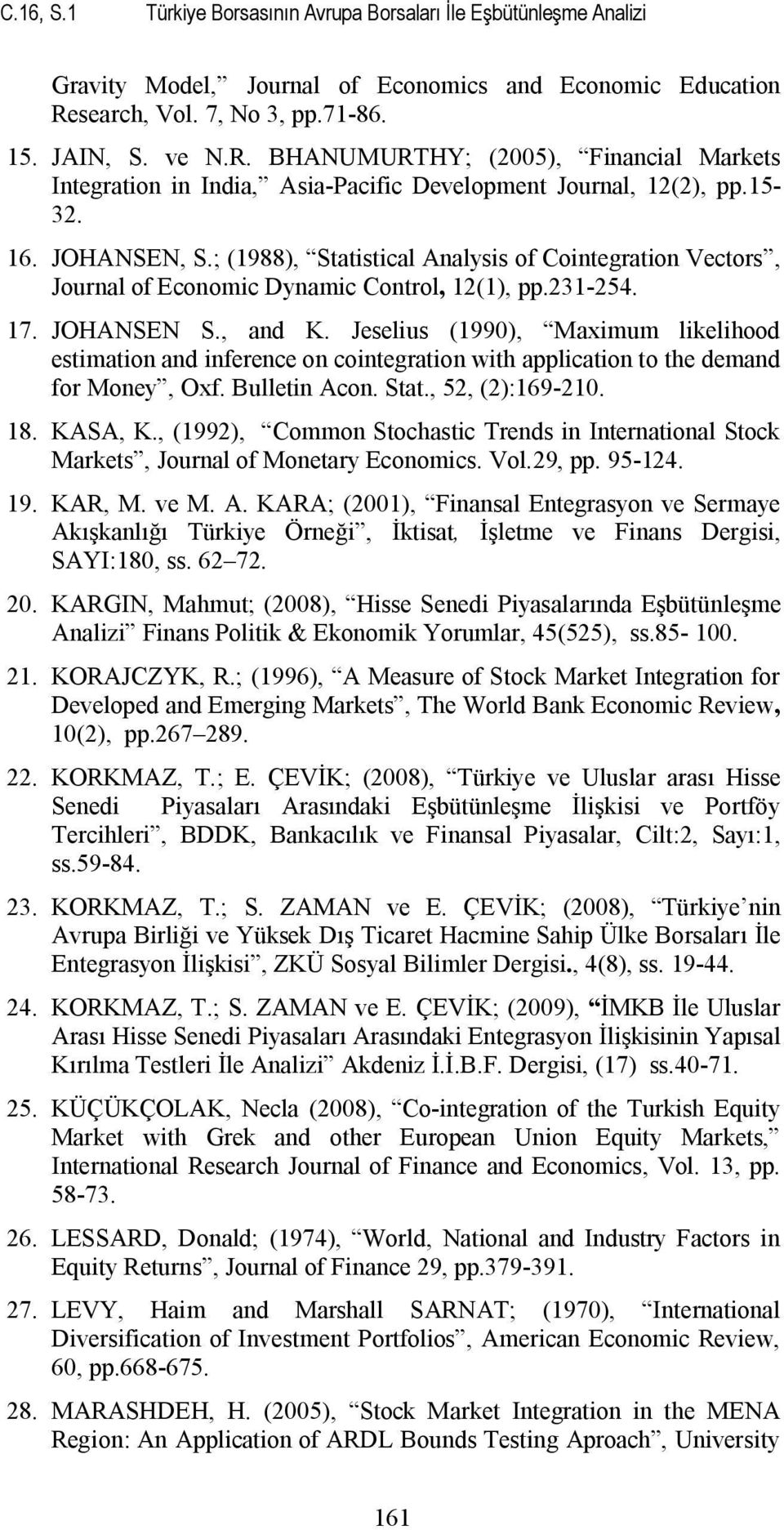 ; (1988), Statistical Analysis of Cointegration Vectors, Journal of Economic Dynamic Control, 12(1), pp.231-254. 17. JOHANSEN S., and K.