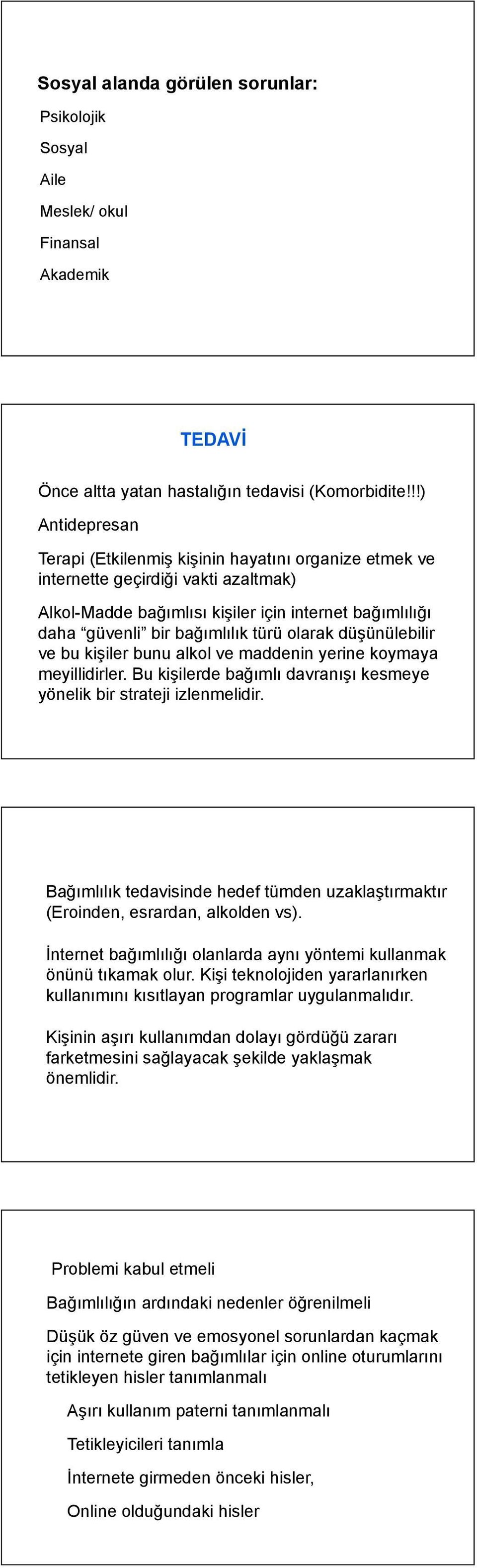 olarak düşünülebilir ve bu kişiler bunu alkol ve maddenin yerine koymaya meyillidirler. Bu kişilerde bağımlı davranışı kesmeye yönelik bir strateji izlenmelidir.