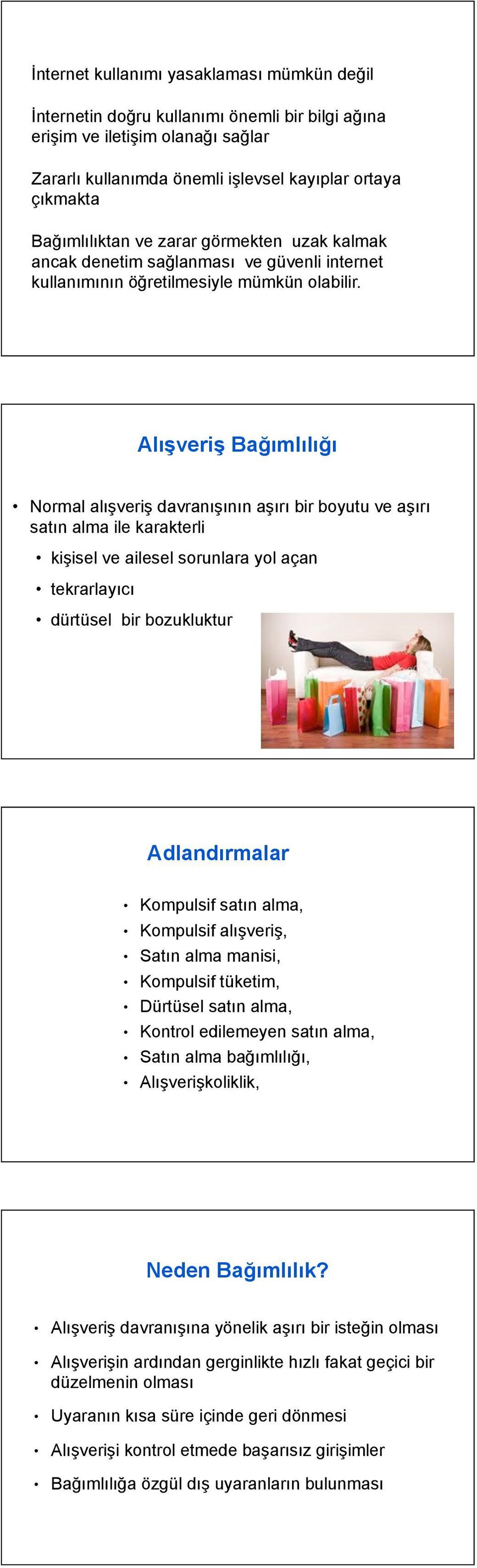 56 Alışveriş Bağımlılığı Normal alışveriş davranışının aşırı bir boyutu ve aşırı satın alma ile karakterli kişisel ve ailesel sorunlara yol açan tekrarlayıcı dürtüsel bir bozukluktur Adlandırmalar