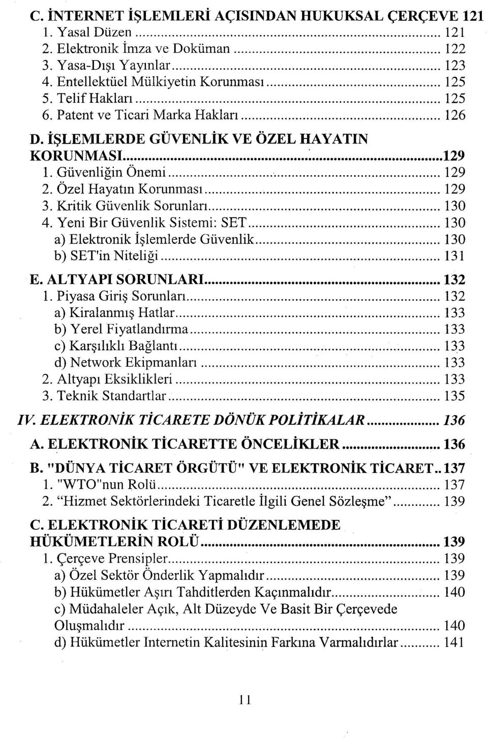 Kritik Güvenlik Sorunları... ı 30 4. Yeni Bir Güvenlik Sistemi: SET... ı30 a) Elektronik İşlemlerde Güvenlik... 130 b) SET'in Niteliği... ı 3 ı E. ALTYAPI SORUNLARI... 132 1. Piyasa Giriş Sorunları.