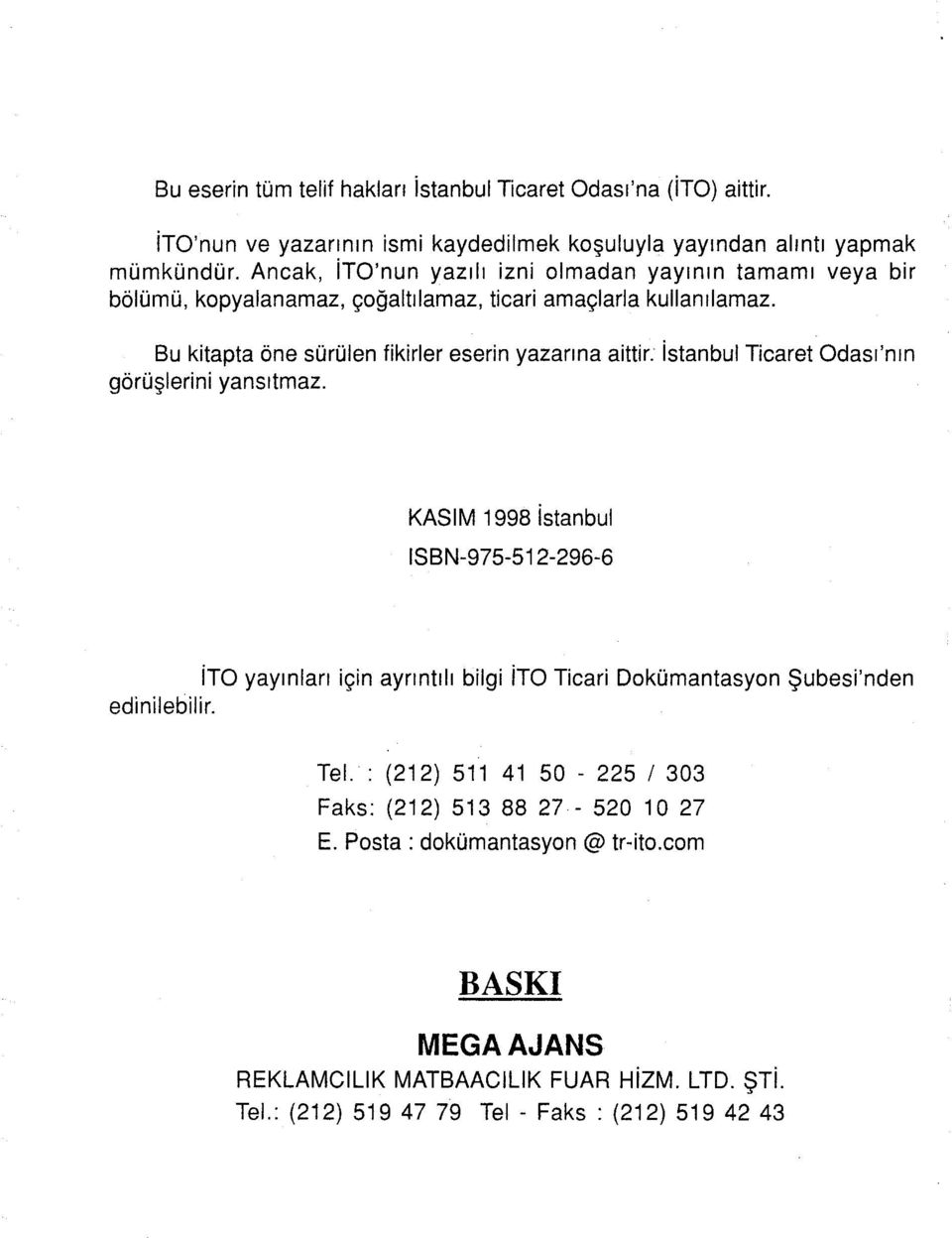 Bu kitapta öne sürülen fikirler eserin yazarına aittir: istanbul Ticaret Odası'nın görüşlerini yansıtmaz.