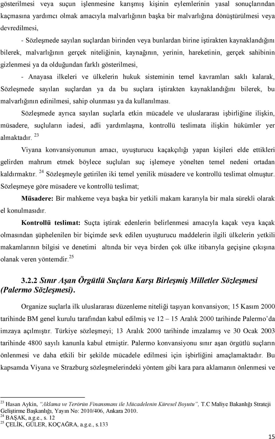 olduğundan farklı gösterilmesi, - Anayasa ilkeleri ve ülkelerin hukuk sisteminin temel kavramları saklı kalarak, SözleĢmede sayılan suçlardan ya da bu suçlara iģtirakten kaynaklandığını bilerek, bu