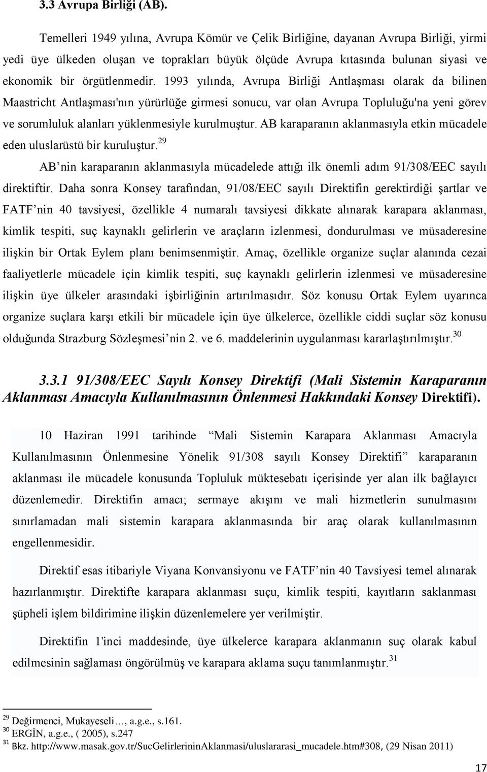 1993 yılında, Avrupa Birliği AntlaĢması olarak da bilinen Maastricht AntlaĢması'nın yürürlüğe girmesi sonucu, var olan Avrupa Topluluğu'na yeni görev ve sorumluluk alanları yüklenmesiyle kurulmuģtur.