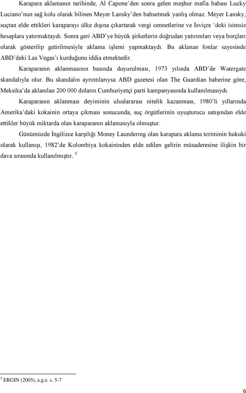 Sonra geri ABD ye büyük Ģirketlerin doğrudan yatırımları veya borçları olarak gösterilip getirilmesiyle aklama iģlemi yapmaktaydı.