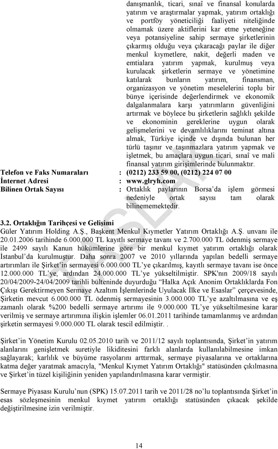 sermaye ve yönetimine katılarak bunların yatırım, finansman, organizasyon ve yönetim meselelerini toplu bir bünye içerisinde değerlendirmek ve ekonomik dalgalanmalara karşı yatırımların güvenliğini