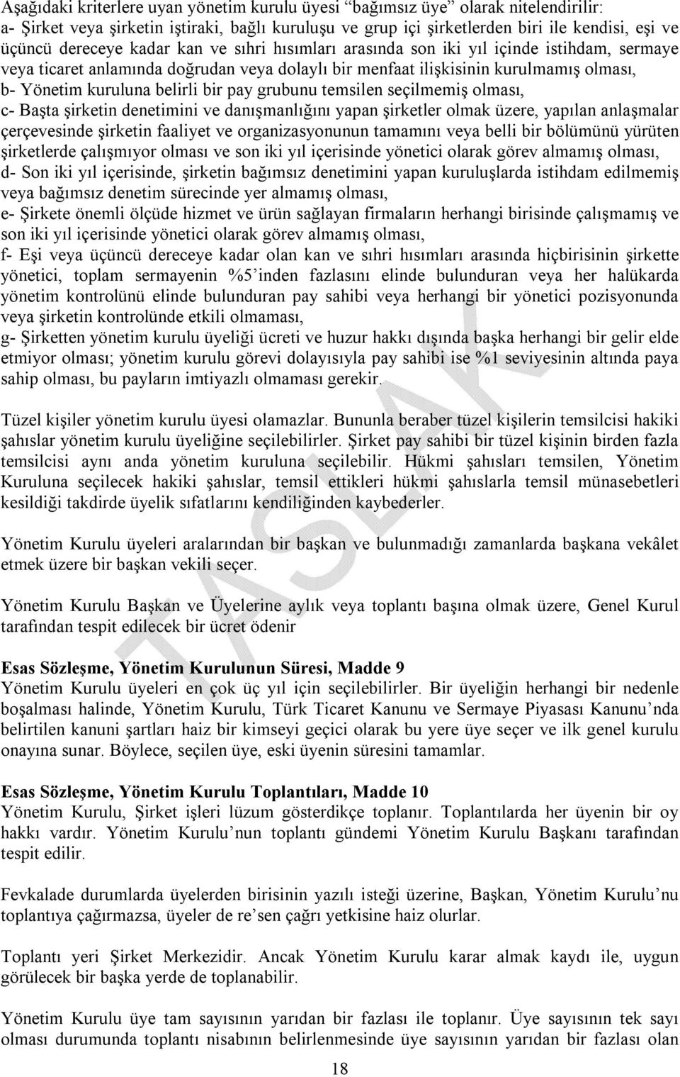 grubunu temsilen seçilmemiş olması, c- Başta şirketin denetimini ve danışmanlığını yapan şirketler olmak üzere, yapılan anlaşmalar çerçevesinde şirketin faaliyet ve organizasyonunun tamamını veya