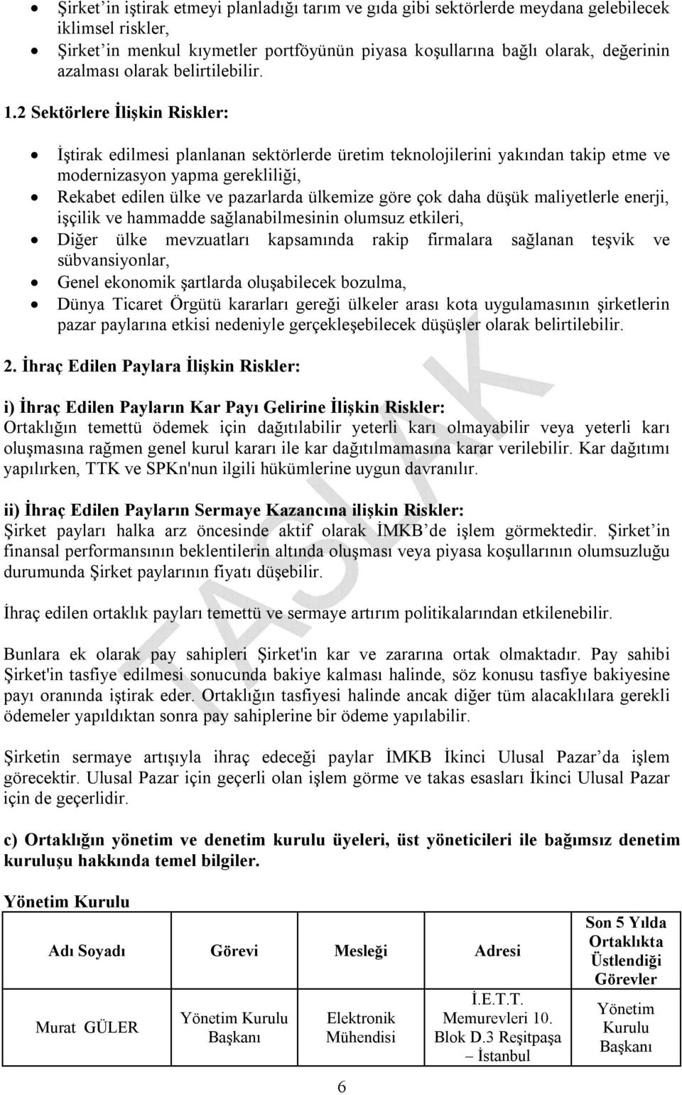 2 Sektörlere İlişkin Riskler: İştirak edilmesi planlanan sektörlerde üretim teknolojilerini yakından takip etme ve modernizasyon yapma gerekliliği, Rekabet edilen ülke ve pazarlarda ülkemize göre çok