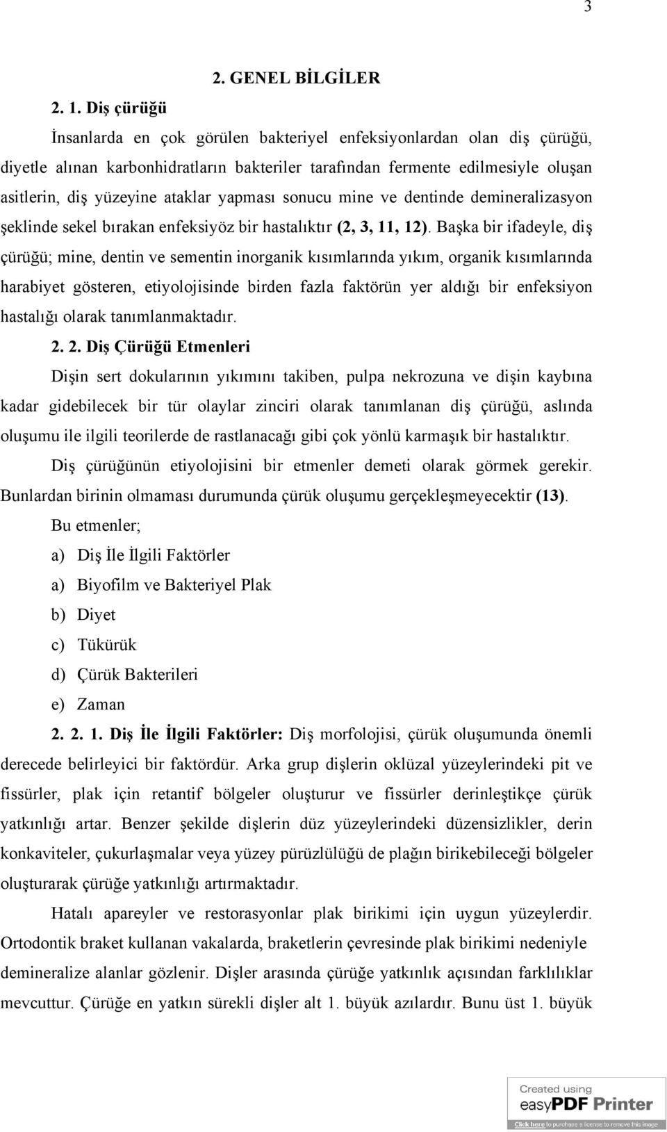 yapması sonucu mine ve dentinde demineralizasyon şeklinde sekel bırakan enfeksiyöz bir hastalıktır (2, 3, 11, 12).