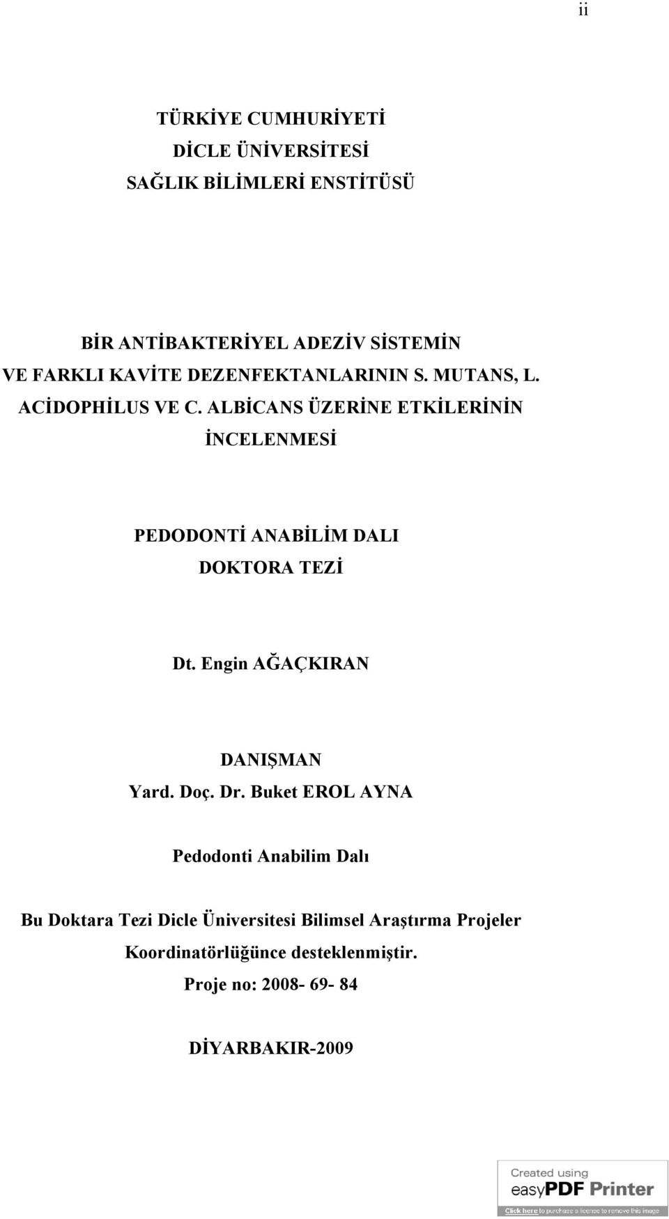 ALBİCANS ÜZERİNE ETKİLERİNİN İNCELENMESİ PEDODONTİ ANABİLİM DALI DOKTORA TEZİ Dt. Engin AĞAÇKIRAN DANIŞMAN Yard. Doç.