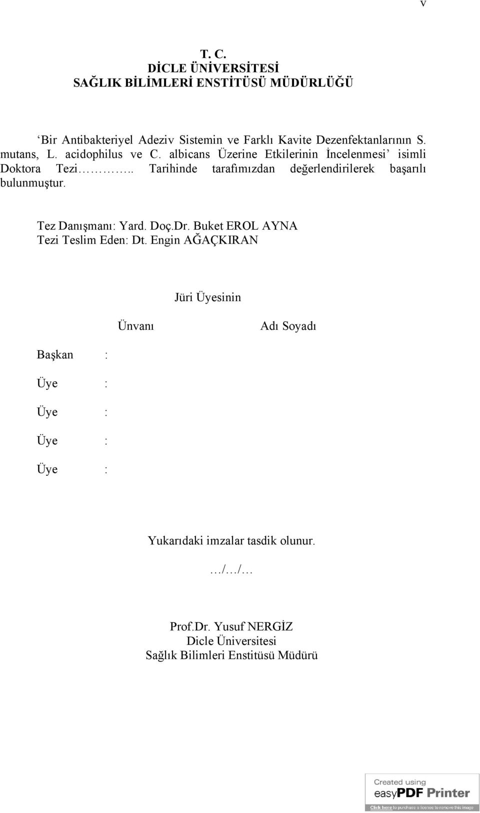 . Tarihinde tarafımızdan değerlendirilerek başarılı bulunmuştur. Tez Danışmanı: Yard. Doç.Dr. Buket EROL AYNA Tezi Teslim Eden: Dt.