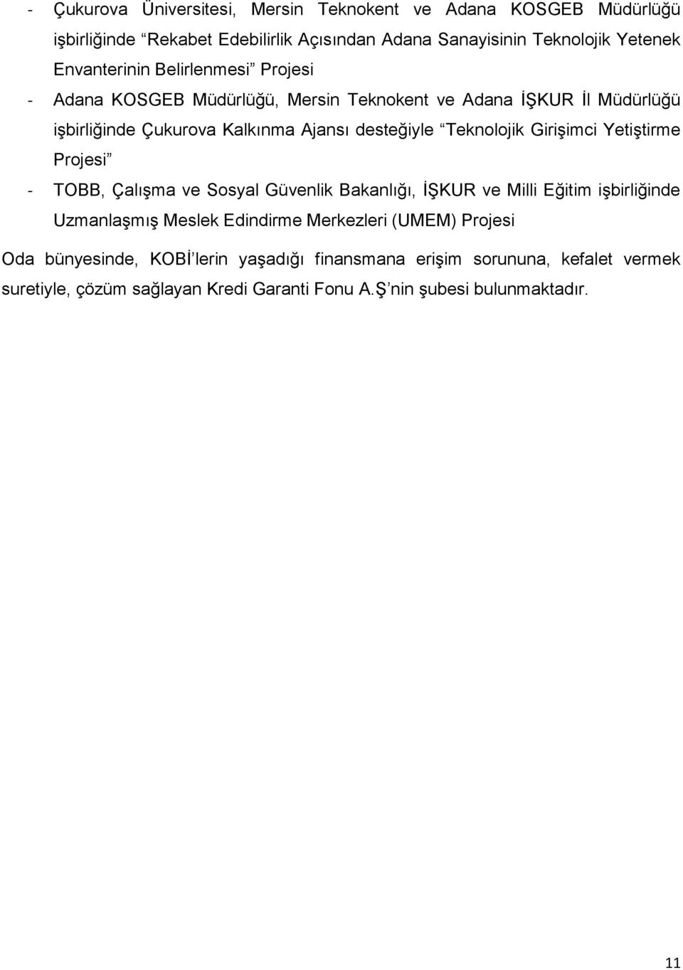 Teknolojik Girişimci Yetiştirme Projesi - TOBB, Çalışma ve Sosyal Güvenlik Bakanlığı, İŞKUR ve Milli Eğitim işbirliğinde Uzmanlaşmış Meslek Edindirme