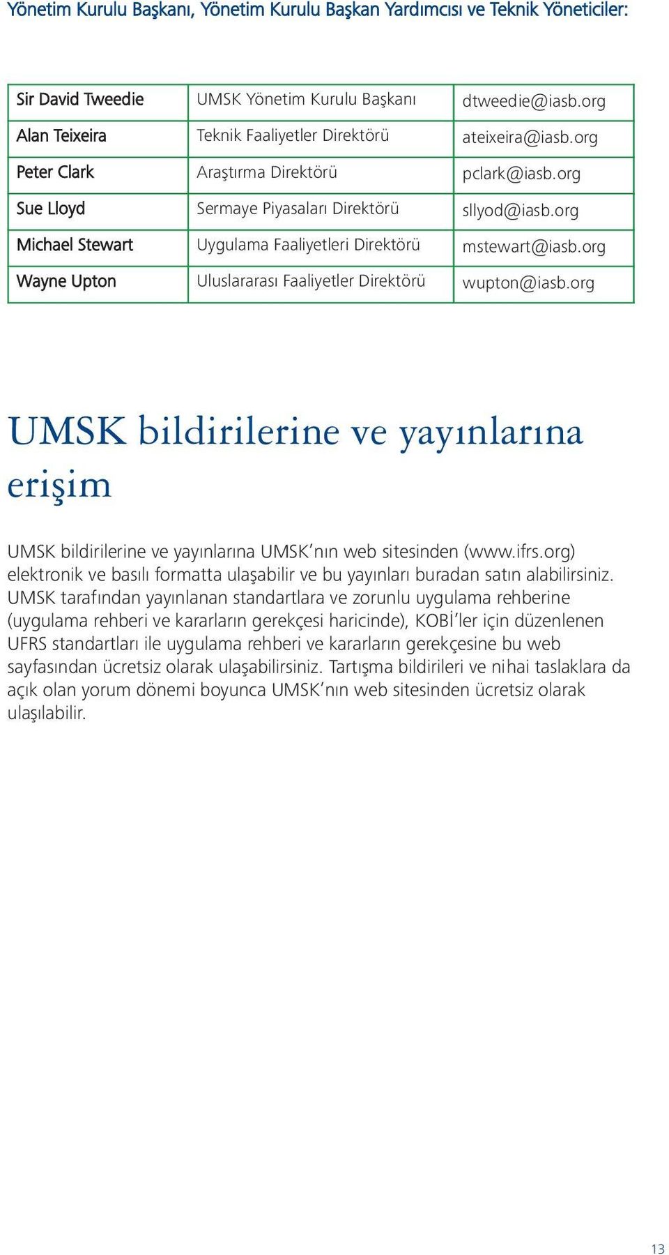 org Michael Stewart Uygulama Faaliyetleri Direktörü mstewart@iasb.org Wayne Upton Uluslararası Faaliyetler Direktörü wupton@iasb.