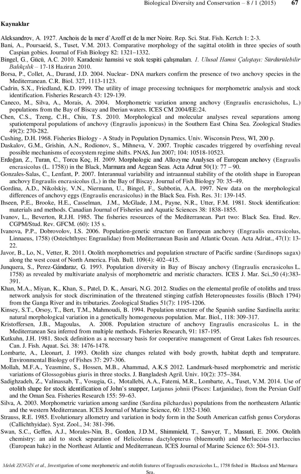 Karadeniz hamsisi ve stok tespiti çalışmaları. 1. Ulusal Hamsi Çalıştayı: Sürdürülebilir Balıkçılık 17-18 Haziran 2010. Borsa, P., Collet, A., Durand, J.D. 2004.