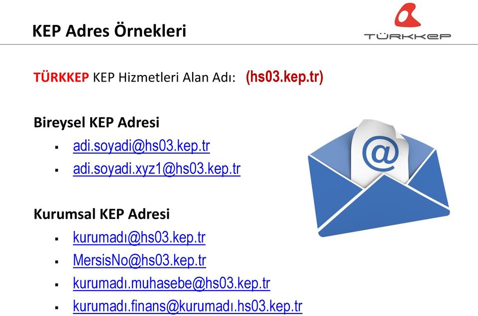 kep.tr Kurumsal KEP Adresi kurumadı@hs03.kep.tr MersisNo@hs03.kep.tr kurumadı.