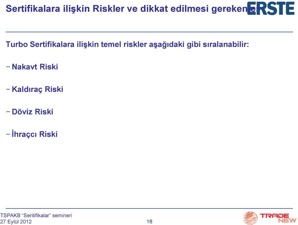 ilişkin temel riskler aşağıdaki gibi