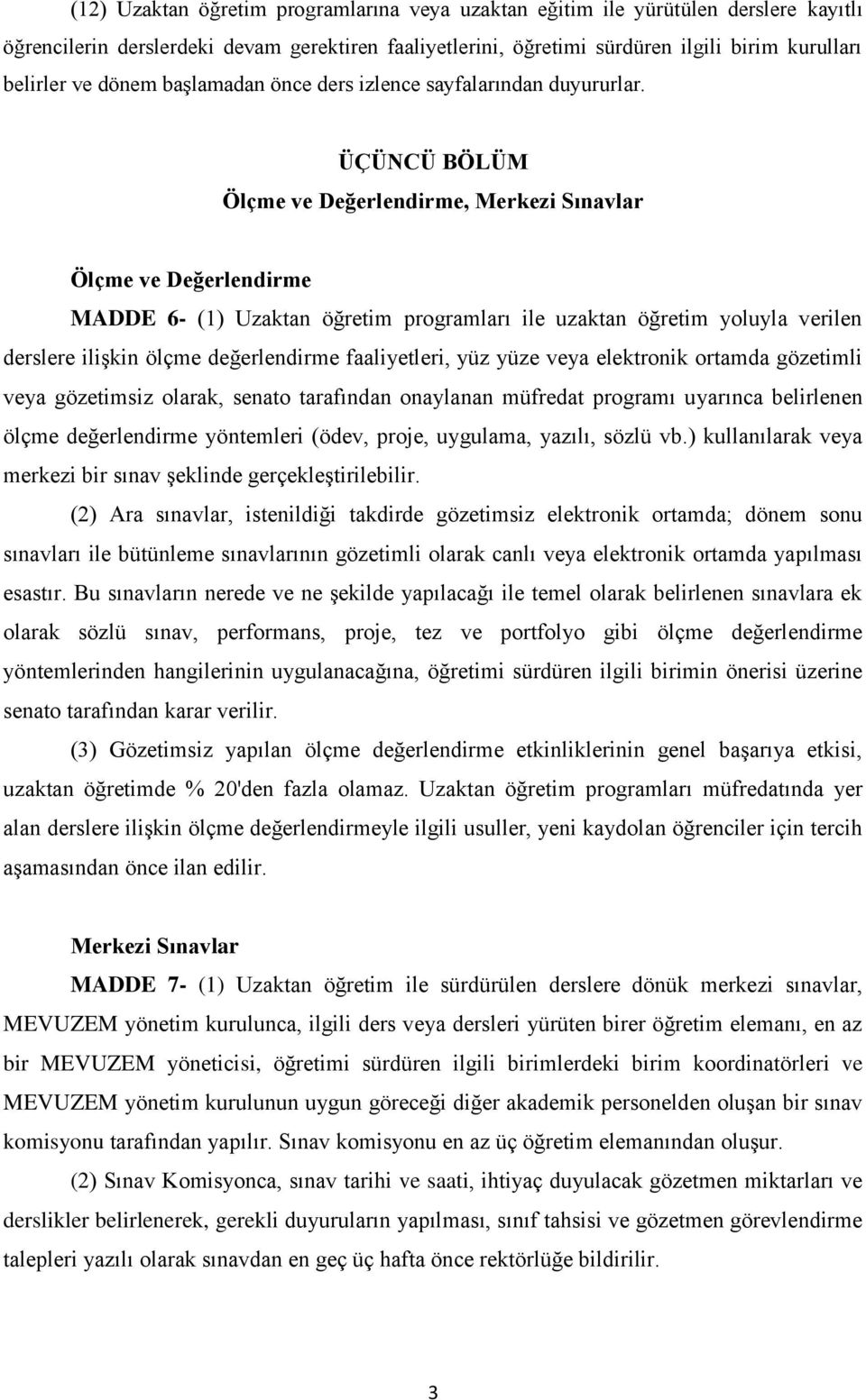 ÜÇÜNCÜ BÖLÜM Ölçme ve Değerlendirme, Merkezi Sınavlar Ölçme ve Değerlendirme MADDE 6- (1) Uzaktan öğretim programları ile uzaktan öğretim yoluyla verilen derslere ilişkin ölçme değerlendirme